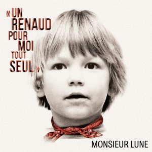 Monsieur Lune - Un Renaud pour moi tout seul - PILS : Par Ici Les Sorties - Album du 23 juin 2017