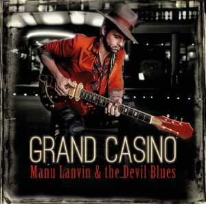Manu Lanvin & The Davil Blues - Grand Casino - sorties musique février 2019